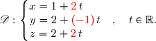 \mathscr{D}:\left\lbrace\begin{matrix}x=1+{\red{2}}\,t\phantom{WWWWWW}\\y=2+{\red{(-1)}}\,t\quad,\quad t\in\R.\\z=2+{\red{2}}\,t\phantom{WWWWWW}\end{matrix}\right.